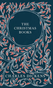 Title: The Christmas Books;A Christmas Carol, The Chimes, The Cricket on the Hearth, The Battle of Life, & The Haunted Man and the Ghost's Bargain, Author: Charles Dickens