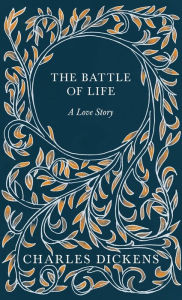 Title: The Battle of Life: A Love Story, Author: Charles Dickens