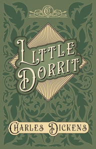Title: Little Dorrit: With Appreciations and Criticisms By G. K. Chesterton, Author: Charles Dickens