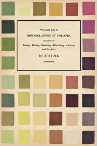Title: Werner's Nomenclature of Colours;Adapted to Zoology, Botany, Chemistry, Mineralogy, Anatomy, and the Arts, Author: Patrick Syme