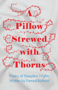 Title: A Pillow Strewed with Thorns - Poetry of Sleepless Nights Written by Famed Authors, Author: Various