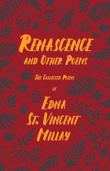 Renascence and Other Poems: The Poetry of Edna St. Vincent Millay