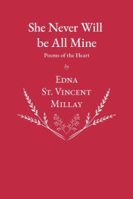 Title: She Never Will be All Mine - Poems of the Heart, Author: Edna St. Vincent Millay