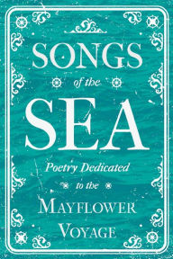 Title: Songs of the Sea - Poetry Dedicated to the Mayflower Voyage, Author: Various