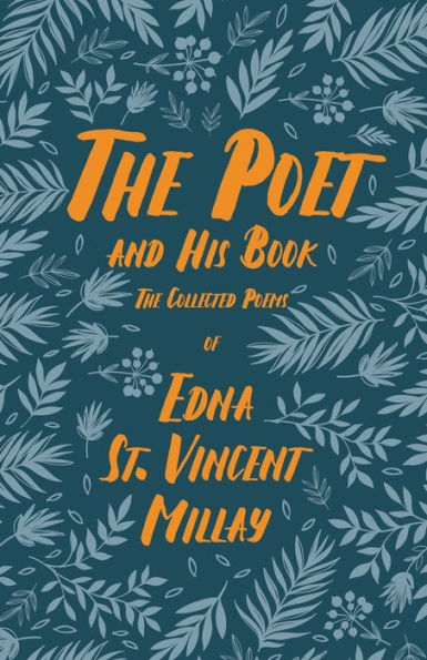 The Poet and His Book: Collected Poems of Edna St. Vincent Millay