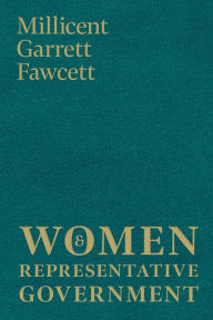 Title: Women and Representative Government, Author: Millicent Garrett Fawcett