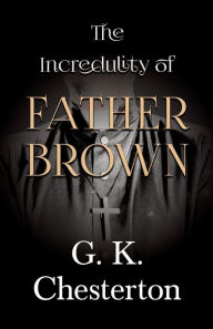 Title: The Incredulity of Father Brown, Author: G. K. Chesterton