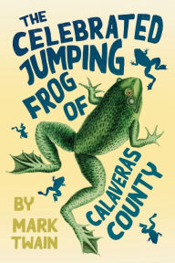 Title: The Celebrated Jumping Frog of Calaveras County, Author: Mark Twain