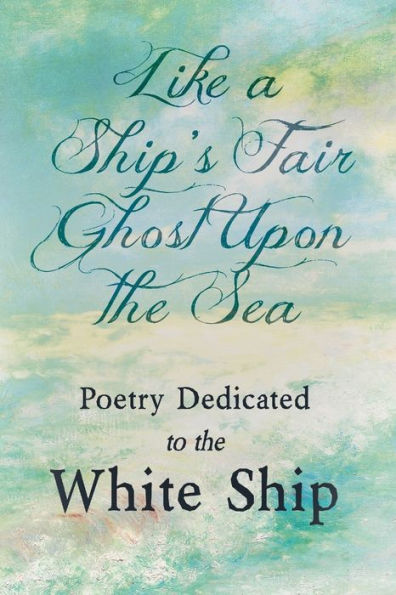 Like a Ship's Fair Ghost Upon the Sea - Poetry Dedicated to White Ship