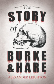Title: The Story of Burke and Hare, Author: Alexander Leighton
