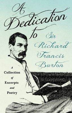 A Dedication to Sir Richard Francis Burton: Collection of Excerpts and Poetry