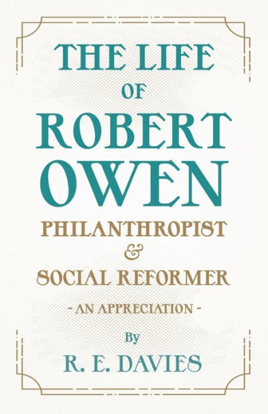 The Life of Robert Owen, Philanthropist and Social Reformer - An Appreciation