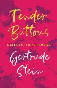 Title: Tender Buttons - Objects. Food. Rooms.;With an Introduction by Sherwood Anderson, Author: Gertrude Stein