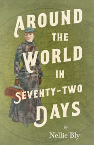 Title: Around the World in Seventy-Two Days, Author: Nellie Bly