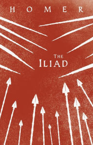 Title: The Iliad: Homer's Greek Epic with Selected Writings, Author: Homer