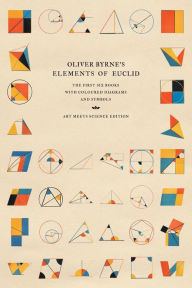 Title: Oliver Byrne's Elements of Euclid: The First Six Books with Coloured Diagrams and Symbols (Art Meets Science Edition), Author: Art Meets Science