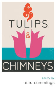 Title: Tulips and Chimneys - Poetry by e.e. cummings, Author: E. E. Cummings