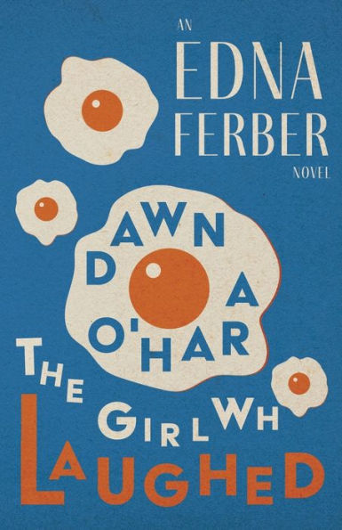 Dawn O'Hara, The Girl Who Laughed - an Edna Ferber Novel;With Introduction by Rogers Dickinson