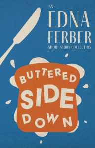 Title: Buttered Side Down - An Edna Ferber Short Story Collection;With an Introduction by Rogers Dickinson, Author: Edna Ferber