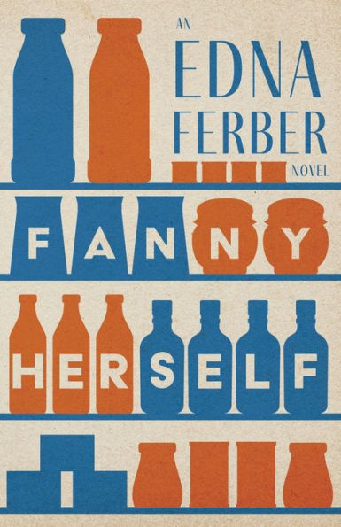 Fanny Herself - an Edna Ferber Novel;With Introduction by Rogers Dickinson