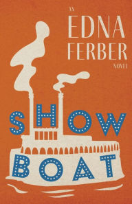 Title: Show Boat - An Edna Ferber Novel;With an Introduction by Rogers Dickinson, Author: Edna Ferber