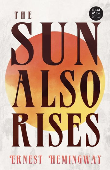 the Sun Also Rises (Read & Co. Classics Edition);With Introductory Essay 'The Jazz Age Literature of Lost Generation '