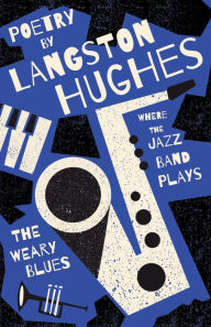 Title: Where the Jazz Band Plays - The Weary Blues - Poetry by Langston Hughes, Author: Langston Hughes