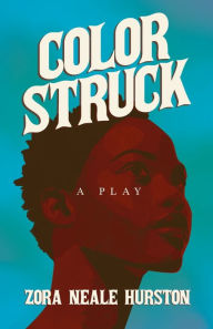 Title: Color Struck - A Play;Including the Introductory Essay 'A Brief History of the Harlem Renaissance', Author: Zora Neale Hurston