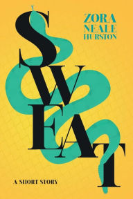 Title: Sweat - A Short Story;Including the Introductory Essay 'A Brief History of the Harlem Renaissance', Author: Zora Neale Hurston