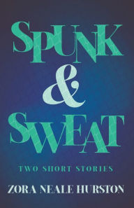 Title: Spunk & Sweat - Two Short Stories;Including the Introductory Essay 'A Brief History of the Harlem Renaissance', Author: Zora Neale Hurston