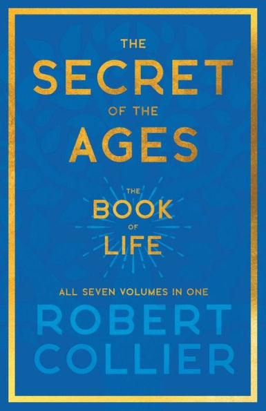 the Secret of Ages - Book Life All Seven Volumes One;With Introductory Chapter 'The Health, Success and Power' by James Allen
