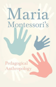 Title: Maria Montessori's Pedagogical Anthropology, Author: Maria Montessori