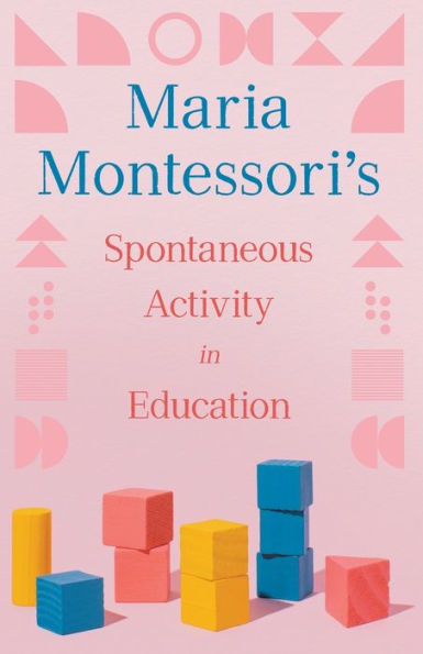 Maria Montessori's Spontaneous Activity Education