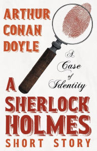 Title: A Case of Identity - A Sherlock Holmes Short Story;With Original Illustrations by Sidney Paget, Author: Arthur Conan Doyle