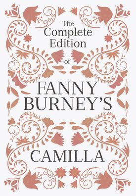 The Complete Edition of Fanny Burney's Camilla: or, A Picture Youth