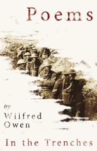 Title: Poems by Wilfred Owen - In the Trenches, Author: Wilfred Owen