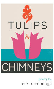 Title: Tulips and Chimneys - Poetry by e.e. cummings, Author: E. E. Cummings