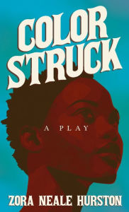 Title: Color Struck - A Play: Including the Introductory Essay 'A Brief History of the Harlem Renaissance', Author: Zora Neale Hurston