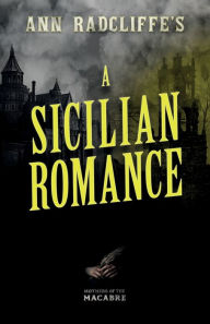 Title: Ann Radcliffe's A Sicilian Romance, Author: Ann Radcliffe