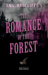 Title: Ann Radcliffe's The Romance of the Forest, Author: Ann Radcliffe