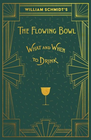 William Schmidt's the Flowing Bowl - When and What to Drink: A Reprint of 1892 Edition