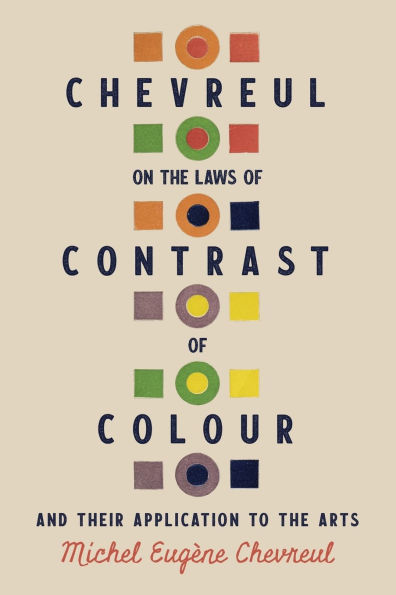 Chevreul on the Laws of Contrast Colour: And Their Application to Arts