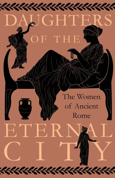 Daughters of The Eternal City: Women Ancient Rome