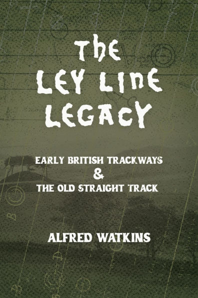 the Ley Line Legacy: Watkins' Early British Trackways and Old Straight Track