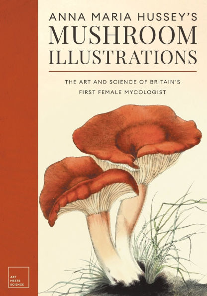 Anna Maria Hussey's Mushroom Illustrations: The Art and Science of Britain's First Female Mycologist