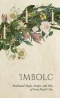 Imbolc: Traditional Magic, Recipes, and Tales of Saint Brigid's Day