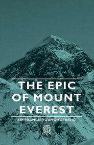 Title: The Epic of Mount Everest, Author: Francis Edward Younghusband