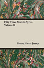 Fifty Three Years in Syria - Volume II