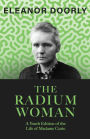 The Radium Woman: A Youth Edition of the Life of Madame Curie