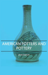 Title: American Potters and Pottery, Author: John Ramsay